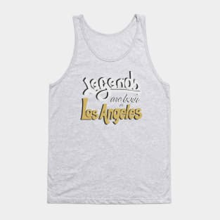 Legends are born in Los Angeles Tank Top